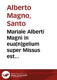 Mariale Alberti Magni in eua[n]gelium super Missus est Gabriel angelus | Biblioteca Virtual Miguel de Cervantes