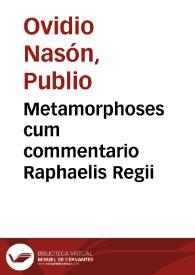 Metamorphoses cum commentario Raphaelis Regii | Biblioteca Virtual Miguel de Cervantes