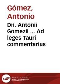 Dn. Antonii Gomezii ... Ad leges Tauri commentarius | Biblioteca Virtual Miguel de Cervantes