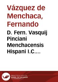 D. Fern. Vasquij Pinciani Menchacensis Hispani I.C. solertissimi ... De successionibus et vltimis voluntatibus libri IX in tres tomos diuisi ... | Biblioteca Virtual Miguel de Cervantes