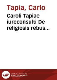 Caroli Tapiae iureconsulti De religiosis rebus tractatus | Biblioteca Virtual Miguel de Cervantes