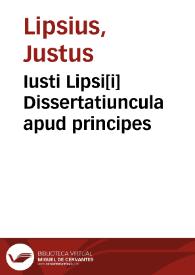 Iusti Lipsi[i] Dissertatiuncula apud principes | Biblioteca Virtual Miguel de Cervantes
