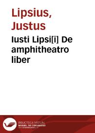 Iusti Lipsi[i] De amphitheatro liber | Biblioteca Virtual Miguel de Cervantes