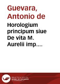 Horologium principum siue De vita M. Aurelii imp. libri III | Biblioteca Virtual Miguel de Cervantes