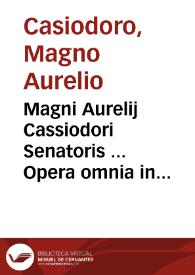Magni Aurelij Cassiodori Senatoris ... Opera omnia in duos tomos distributa | Biblioteca Virtual Miguel de Cervantes