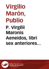 P. Virgilii Maronis Aeneidos, libri sex anteriores [-posteriores] | Biblioteca Virtual Miguel de Cervantes