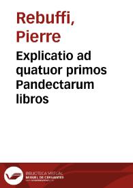 Explicatio ad quatuor primos Pandectarum libros | Biblioteca Virtual Miguel de Cervantes