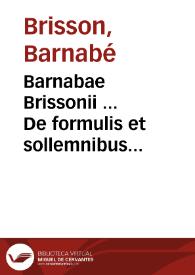 Barnabae Brissonii ... De formulis et sollemnibus populi Romani verbis, libri VIII | Biblioteca Virtual Miguel de Cervantes