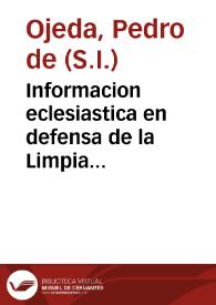 Informacion eclesiastica en defensa de la Limpia Concepcion de la Madre de Dios | Biblioteca Virtual Miguel de Cervantes