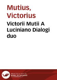 Victorii Mutii A Luciniano Dialogi duo | Biblioteca Virtual Miguel de Cervantes