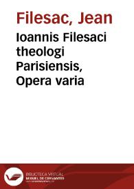 Ioannis Filesaci theologi Parisiensis, Opera varia | Biblioteca Virtual Miguel de Cervantes