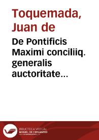 De Pontificis Maximi conciliiq. generalis auctoritate Ad Basileensium oratorem reponsio | Biblioteca Virtual Miguel de Cervantes