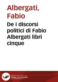 De i discorsi politici di Fabio Albergati libri cinque | Biblioteca Virtual Miguel de Cervantes