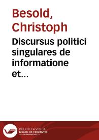 Discursus politici singulares de informatione et coactione subditorum | Biblioteca Virtual Miguel de Cervantes