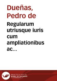Regularum utriusque iuris cum ampliationibus ac limitationibus liber primus | Biblioteca Virtual Miguel de Cervantes