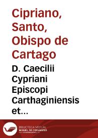 D. Caecilii Cypriani Episcopi Carthaginiensis et martyris Opera | Biblioteca Virtual Miguel de Cervantes