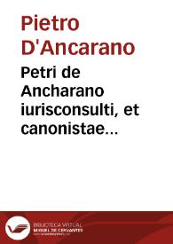 Petri de Ancharano iurisconsulti, et canonistae celeberrime Super Clementinis facundissima commentaria | Biblioteca Virtual Miguel de Cervantes