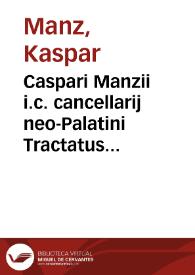 Caspari Manzii i.c. cancellarij neo-Palatini Tractatus de servitutibus personalibus | Biblioteca Virtual Miguel de Cervantes