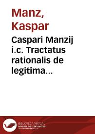 Caspari Manzij i.c. Tractatus rationalis de legitima liberorum, parentum, fratrum et sororum | Biblioteca Virtual Miguel de Cervantes