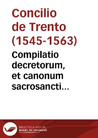 Compilatio decretorum, et canonum sacrosancti oecumenici, et generalis Tridentini Co[n]cilij | Biblioteca Virtual Miguel de Cervantes