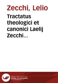 Tractatus theologici et canonici Laelij Zecchi canonici et poenitentiarij Brixien. Sacrae Theologiae, et I.V.D. | Biblioteca Virtual Miguel de Cervantes