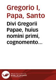 Divi Gregorii Papae, huius nomini primi, cognomento Magni, Omnia quae extant, opera | Biblioteca Virtual Miguel de Cervantes