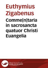 Comme[n]taria in sacrosancta quatuor Christi Euangelia | Biblioteca Virtual Miguel de Cervantes
