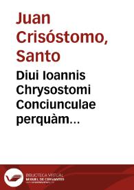 Diui Ioannis Chrysostomi Conciunculae perquàm elegantes sex de fato et prouide[n]tia Dei | Biblioteca Virtual Miguel de Cervantes