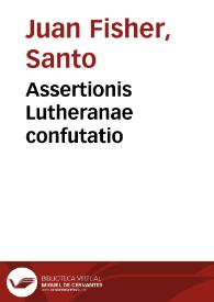 Assertionis Lutheranae confutatio | Biblioteca Virtual Miguel de Cervantes