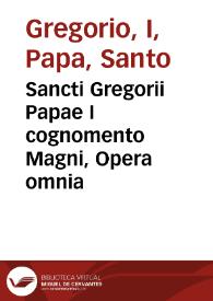 Sancti Gregorii Papae I cognomento Magni, Opera omnia | Biblioteca Virtual Miguel de Cervantes