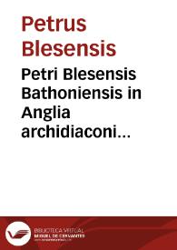 Petri Blesensis Bathoniensis in Anglia archidiaconi Opera omnia | Biblioteca Virtual Miguel de Cervantes