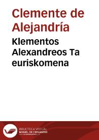 Klementos Alexandreos Ta euriskomena | Biblioteca Virtual Miguel de Cervantes