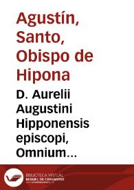 D. Aurelii Augustini Hipponensis episcopi, Omnium operum tomus primus [-decimus] ... | Biblioteca Virtual Miguel de Cervantes
