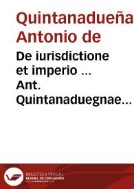 De iurisdictione et imperio ... Ant. Quintanaduegnae libri duo | Biblioteca Virtual Miguel de Cervantes