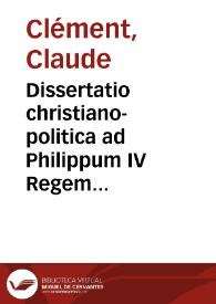 Dissertatio christiano-politica ad Philippum IV Regem Catholicum | Biblioteca Virtual Miguel de Cervantes