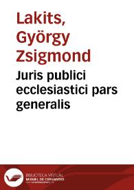 Juris publici ecclesiastici pars generalis | Biblioteca Virtual Miguel de Cervantes