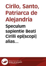 Speculum sapientie Beati Cirilli epi[scopi] alias quadripartitus apologietic[us] vocatus | Biblioteca Virtual Miguel de Cervantes