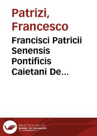 Francisci Patricii Senensis Pontificis Caietani De institutione reipublicae libri nouem | Biblioteca Virtual Miguel de Cervantes
