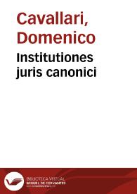 Institutiones juris canonici | Biblioteca Virtual Miguel de Cervantes