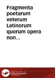 Fragmenta poetarum veterum Latinorum quorum opera non extant Ennij, Accij, Lucilij, Laberij, Pacuuij, Afranij, Naeuij, Caecilij aliorúmque multorum | Biblioteca Virtual Miguel de Cervantes
