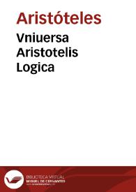Vniuersa Aristotelis Logica | Biblioteca Virtual Miguel de Cervantes