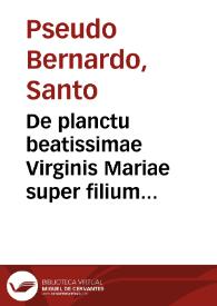 De planctu beatissimae Virginis Mariae super filium suum in crucem pendentem | Biblioteca Virtual Miguel de Cervantes