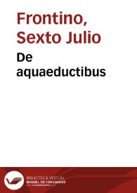 De aquaeductibus | Biblioteca Virtual Miguel de Cervantes