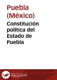 Constitución política del Estado de Puebla | Biblioteca Virtual Miguel de Cervantes
