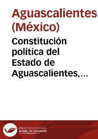 Constitución política del Estado de Aguascalientes, mayo de 1984 | Biblioteca Virtual Miguel de Cervantes