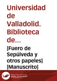 [Fuero de Sepúlveda y otros papeles] [Manuscrito] | Biblioteca Virtual Miguel de Cervantes