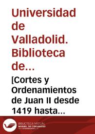 [Cortes y Ordenamientos de Juan II desde 1419 hasta 1453. Y las de Enrique IV de 1455 en Córdoba] [Manuscrito] | Biblioteca Virtual Miguel de Cervantes