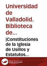 [Constituciones de la Iglesia de Usillos y Estatutos de la Iglesia de San Miguel de Ampudia] [Manuscrito] | Biblioteca Virtual Miguel de Cervantes