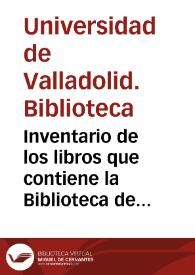 Inventario de los libros que contiene la Biblioteca de la Universidad de Valladolid, formado de orden del Ilmo. Claustro general de la misma  en 1 de Marzo de 1838 | Biblioteca Virtual Miguel de Cervantes