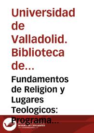 Fundamentos de Religion y Lugares Teologicos: Programa para el año 1º de Teologia en el curso de 1847 | Biblioteca Virtual Miguel de Cervantes